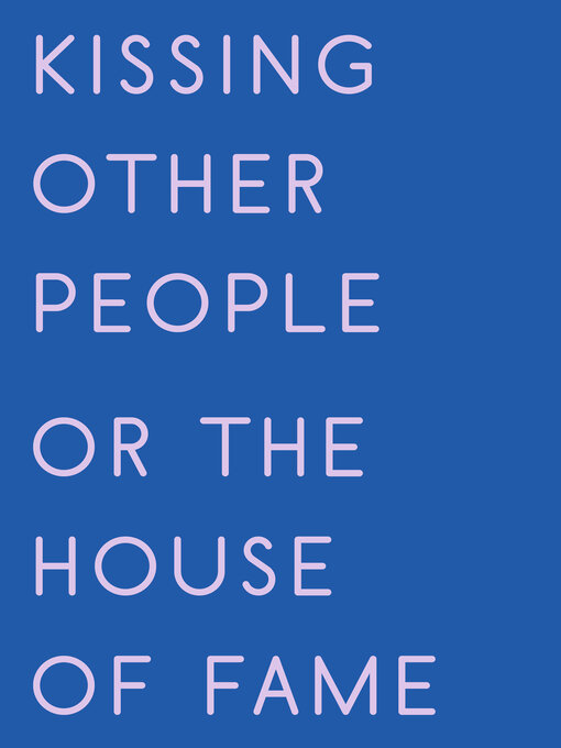 Title details for Kissing Other People or the House of Fame by Kay Gabriel - Available